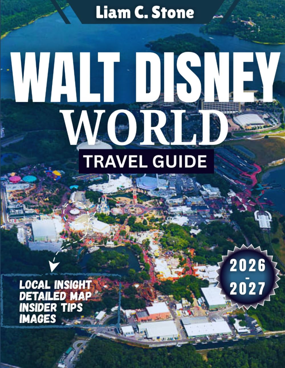 Walt Disney World Travel Guide 2026-2027: Discover the Magic: Why Walt Disney World Is the Ultimate Destination for 2026-2027