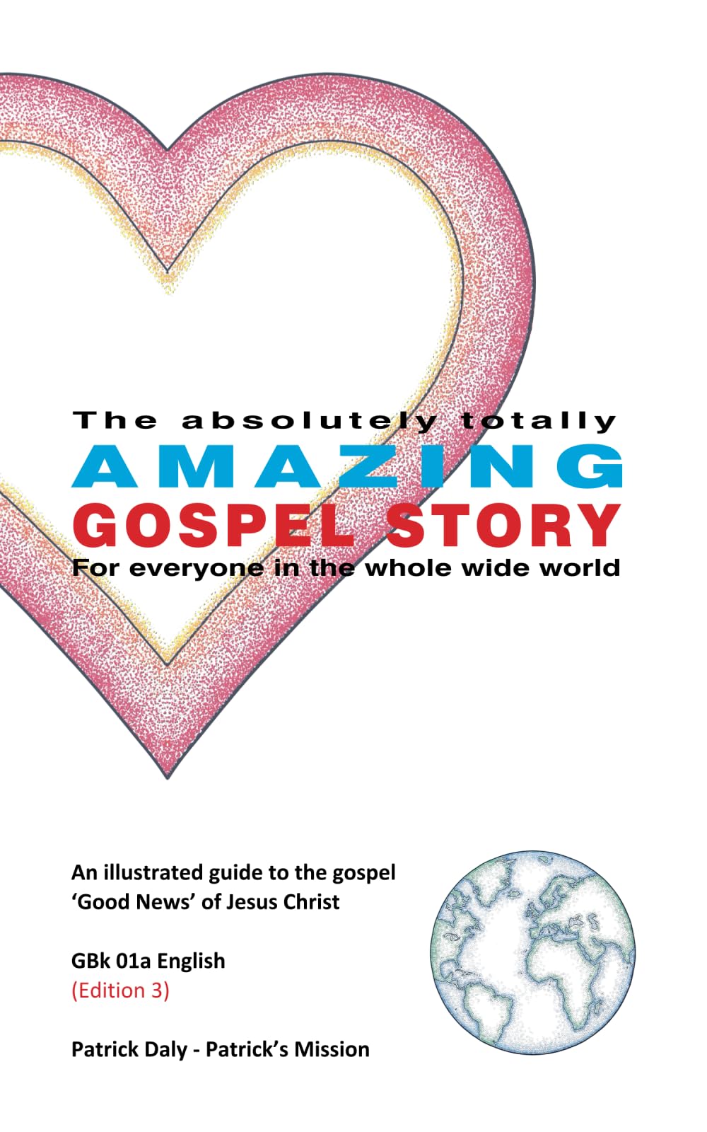 Amazing Gospel Story: An illustrated guide to the gospel 'Good News' of Jesus Christ