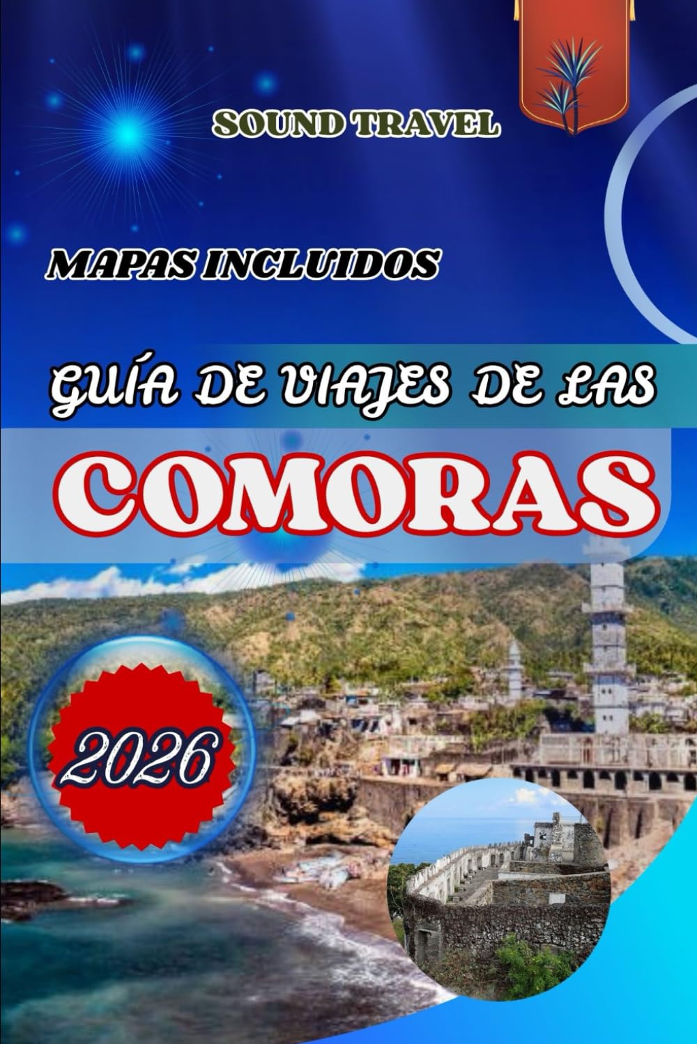 GUÍA DE VIAJES DE LAS COMORAS 2026: La guía definitiva para viajar a las Comoras en 2026: consejos de expertos, tesoros ocultos y experiencias ... para familias, parejas y viajeros solitarios.