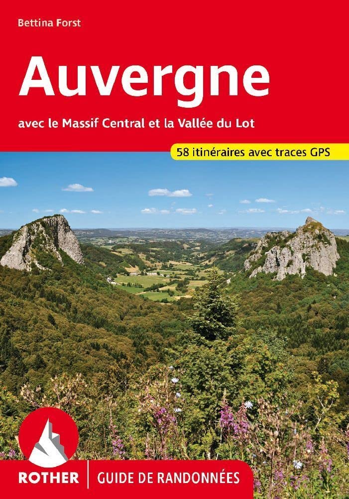 AUVERGNE MASSIF CENTRAL (FR): Avec le Massif Central et la Vallée du Lot. 58 randonnées sélectionnées au pays des volcans