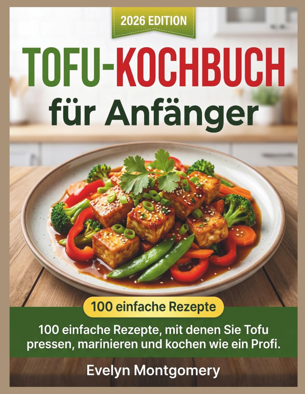 Tofu-Kochbuch für Anfänger: 100 einfache Rezepte, mit denen Sie Tofu pressen, marinieren und kochen wie ein Profi.