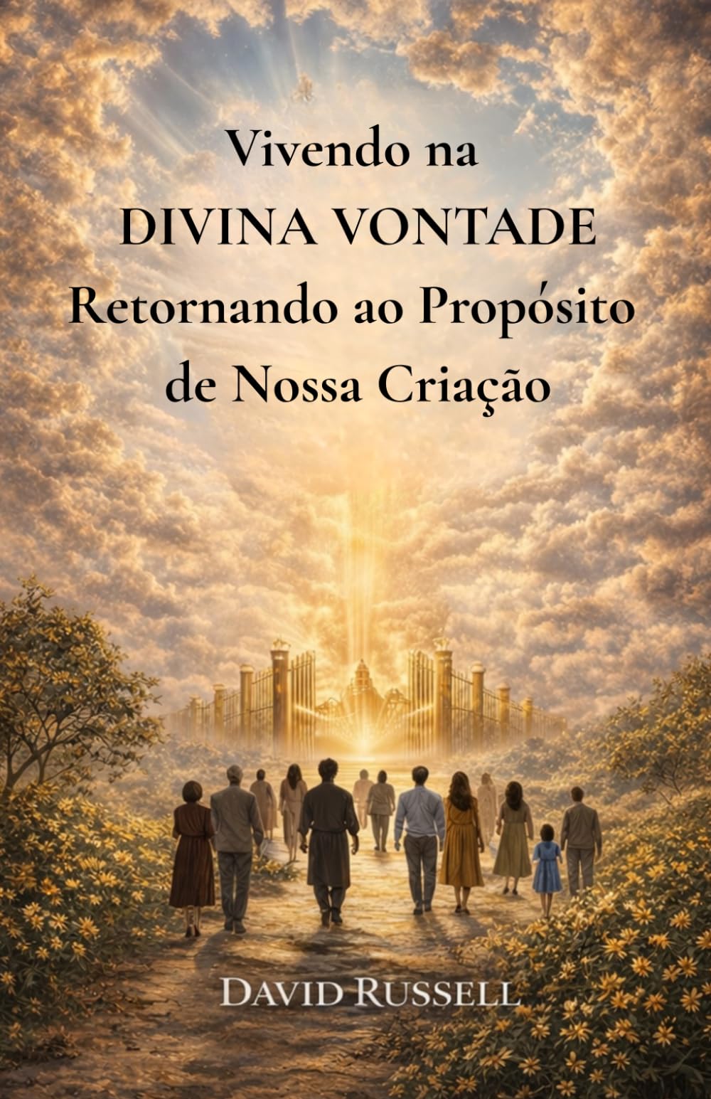 Vivendo na DIVINA VONTADE: Retornando ao Propósito de Nossa Criação
