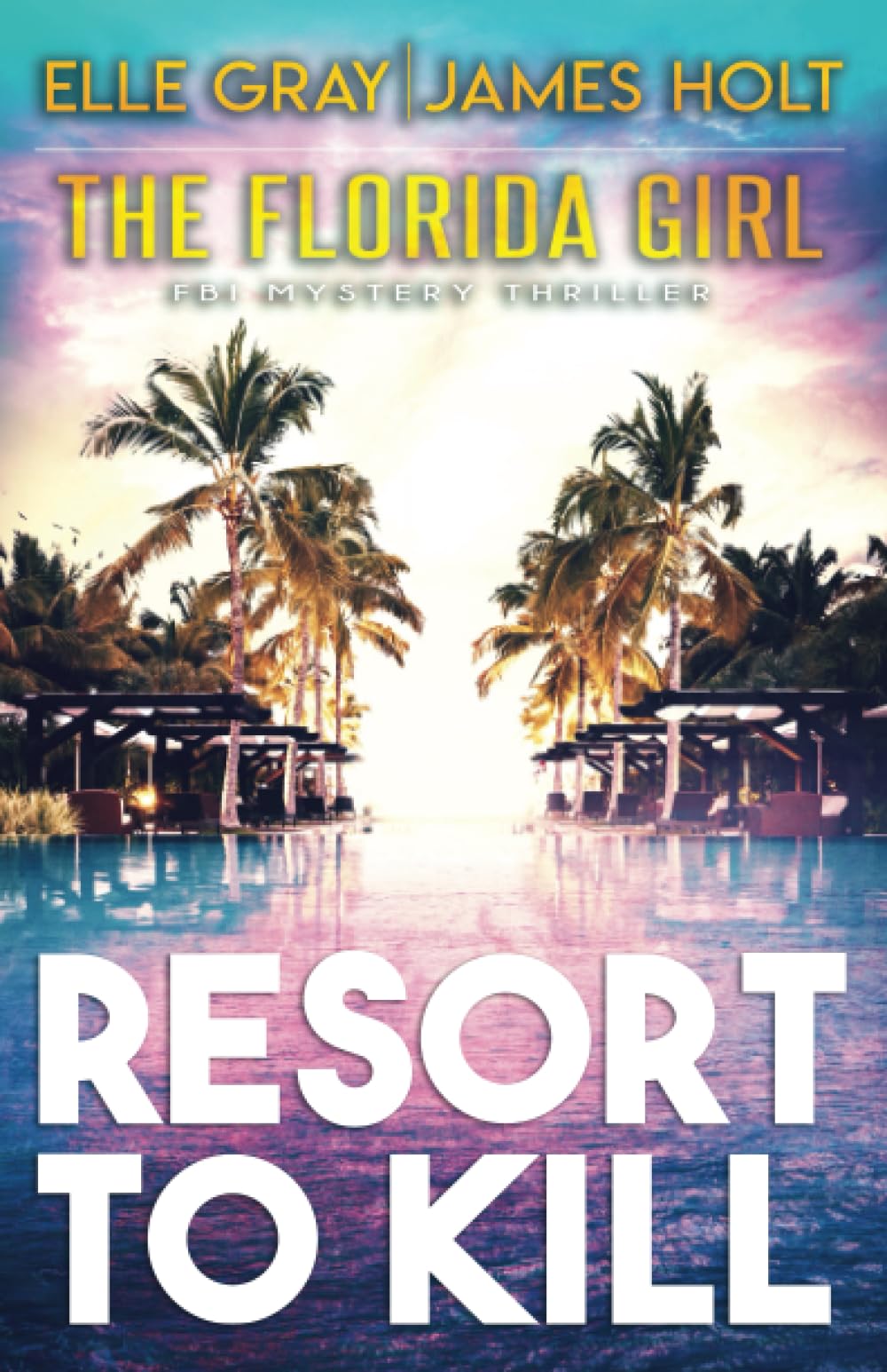 Resort to Kill: 2 (The Florida Girl FBI Mystery Thriller)