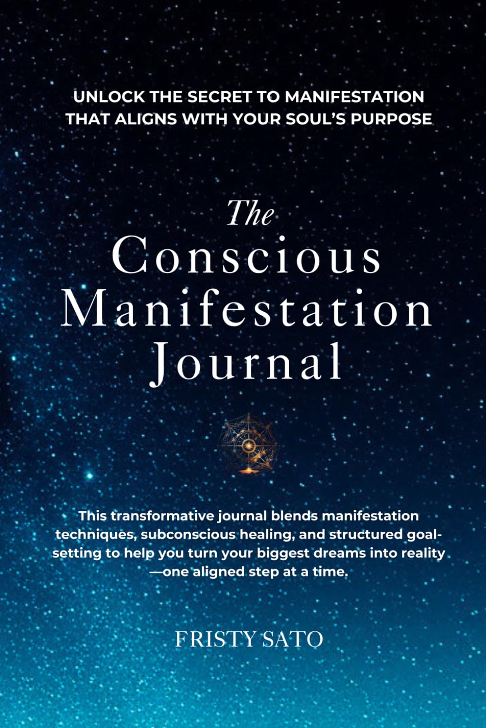 The Conscious Manifestation Journal: A Holistic Guide to Healing, Alignment & Manifesting Your True Desires