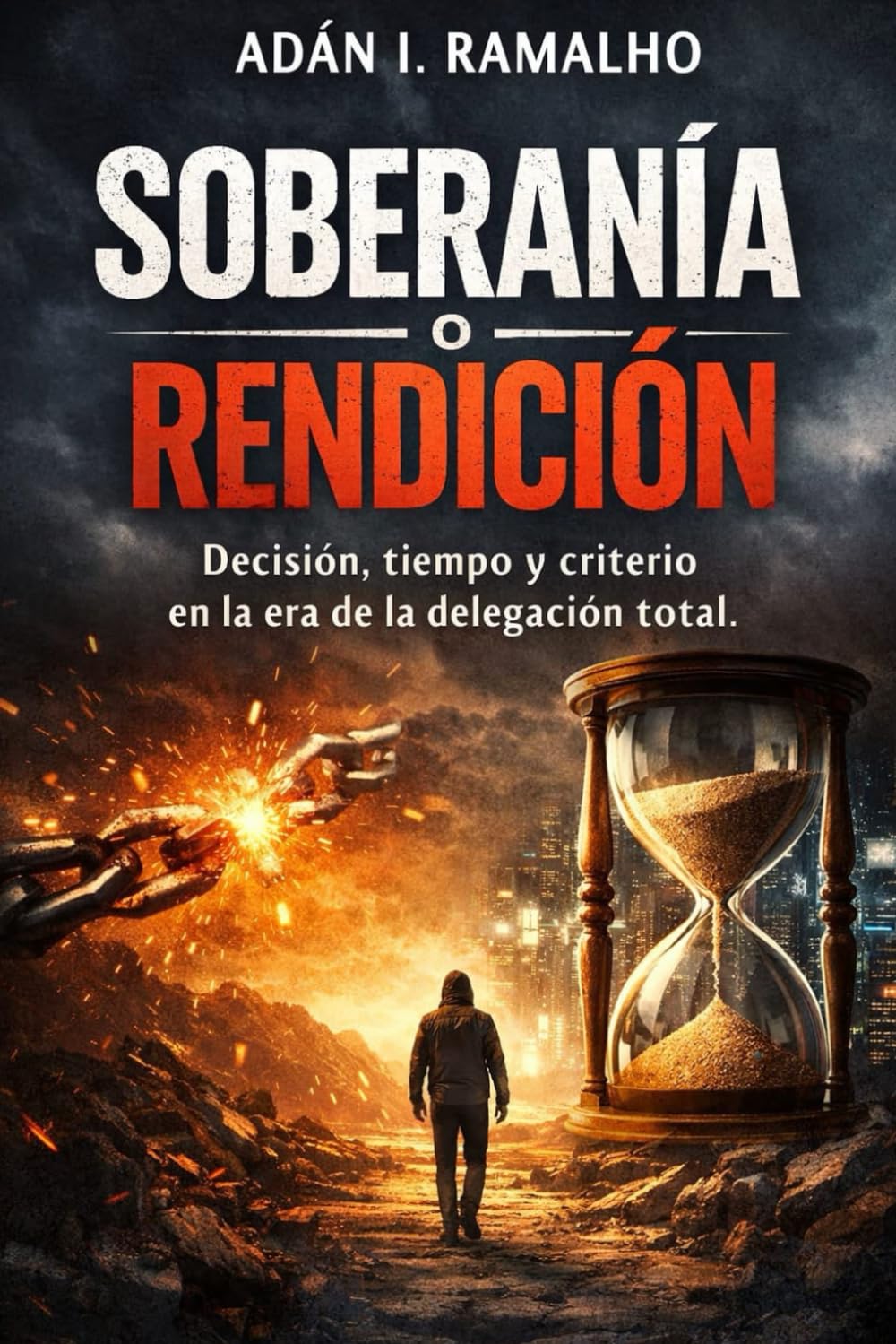 Soberanía o Rendición: Decisión, tiempo y criterio en la era de la delegación total (Trilogía de la Consciencia)