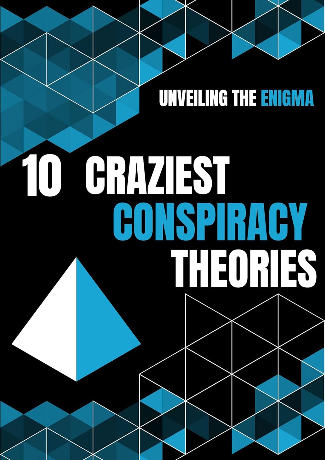 Unveiling the Enigma 10 Craziest Conspiracy Theories Unveiling the Unveiling the Enigma 10 Craziest Conspiracy Theories Unveiling the