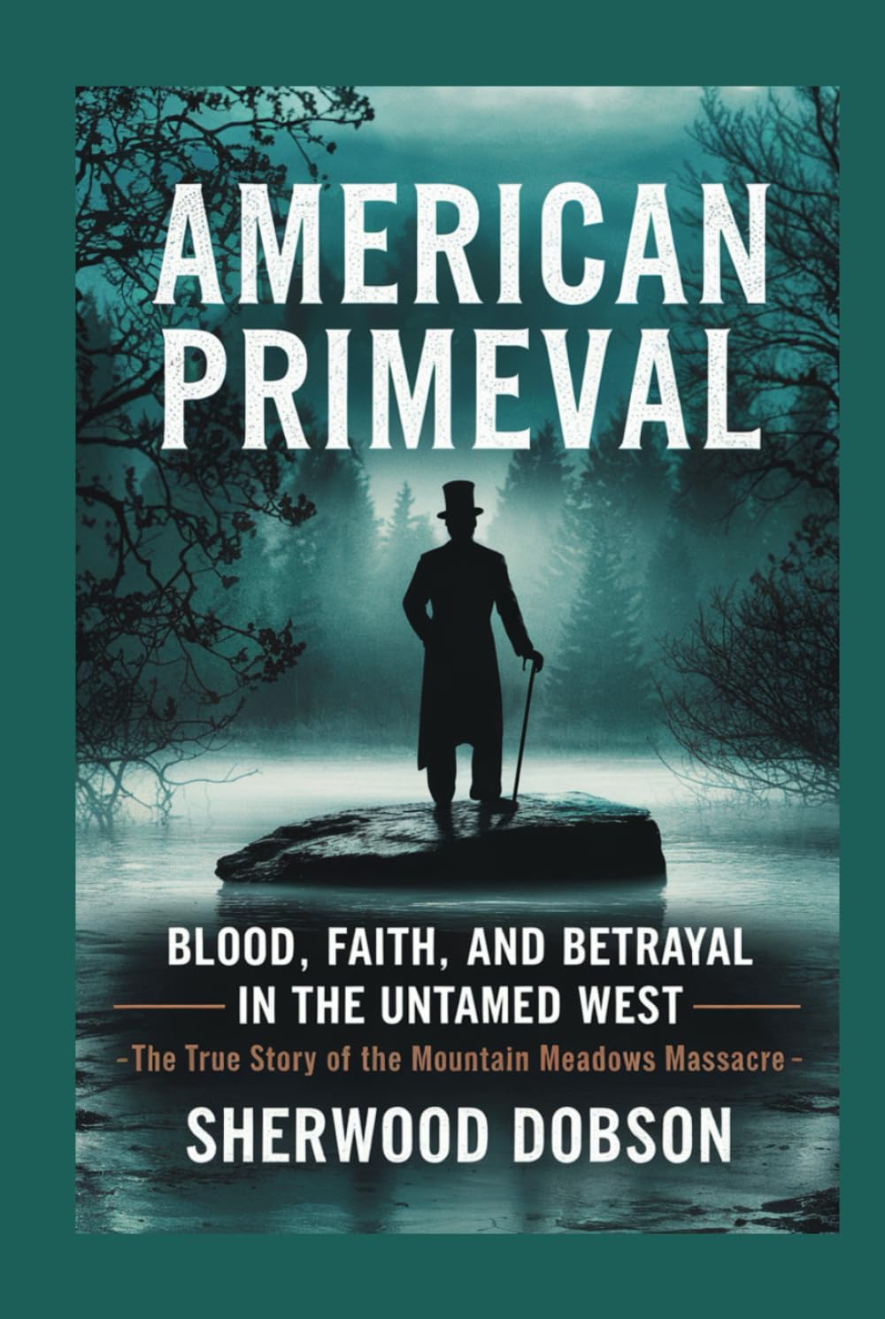 American Primeval: Blood, Faith, and Betrayal in the Untamed West – The True Story of the Mountain Meadows Massacre (Never to be forgotten)