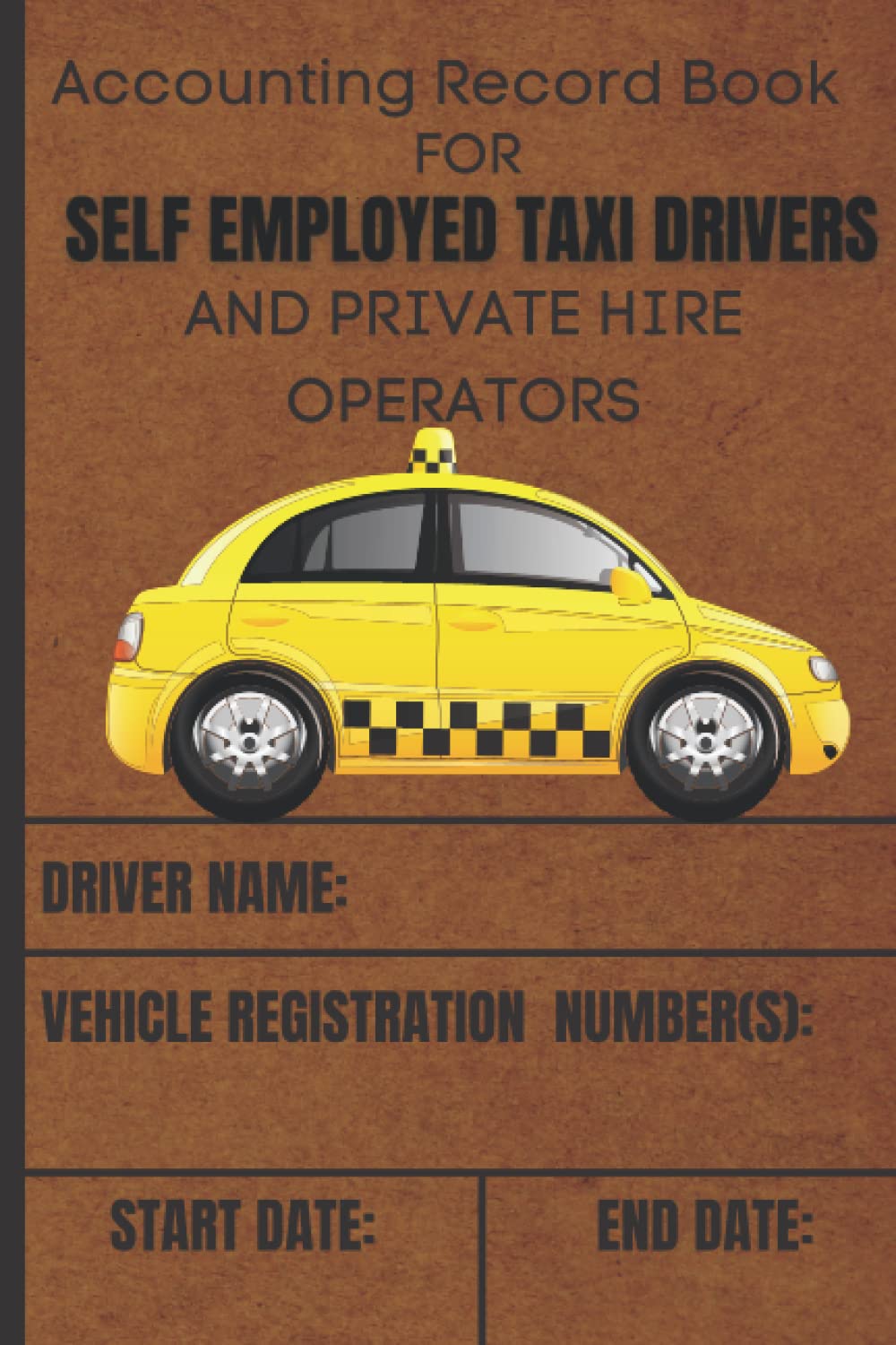 Accounting Record Book for Self Employed Taxi Drivers & Private Hire Operators: Taxi Accounts Book-Taxi Driver Account Weekly & Expenses.