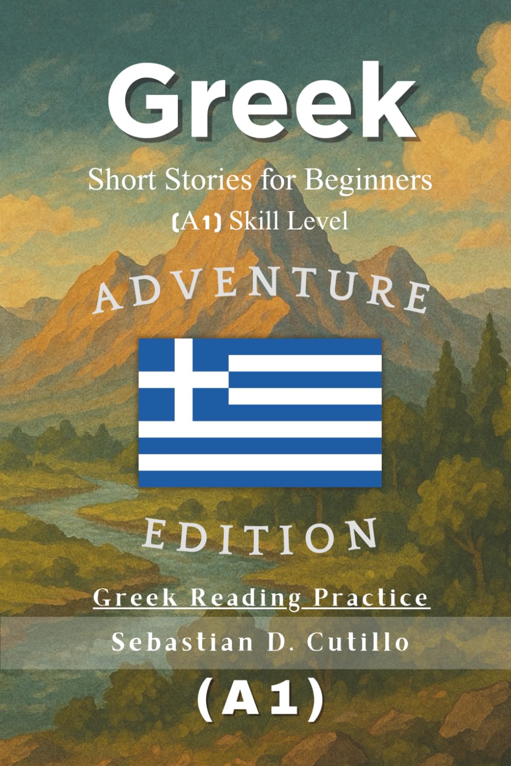 Greek Short Stories for Beginners (A1) Skill Level - Adventure Edition - Greek Reading Practice (Greek Short Stories (CEFR Leveled Language Learning))