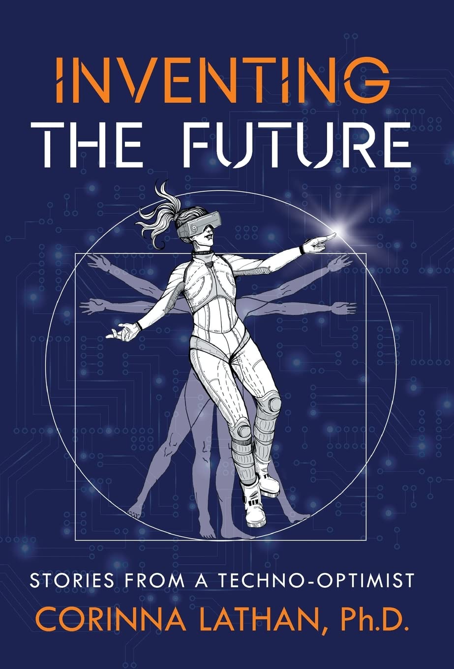 Inventing the Future Stories from a TechnoOptimist Lathan, Corinna Inventing the Future Stories from a TechnoOptimist Lathan, Corinna