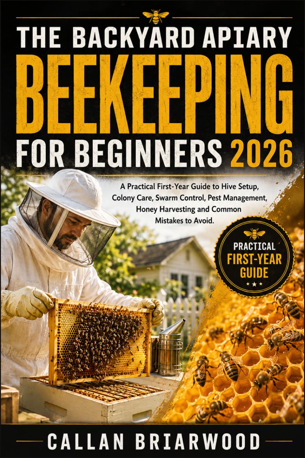 The Backyard Apiary: Beekeeping for Beginners 2026: A Practical First-Year Guide to Hive Setup, Colony Care, Swarm Control, Pest Management, Honey Harvesting and Common Mistakes to Avoid.