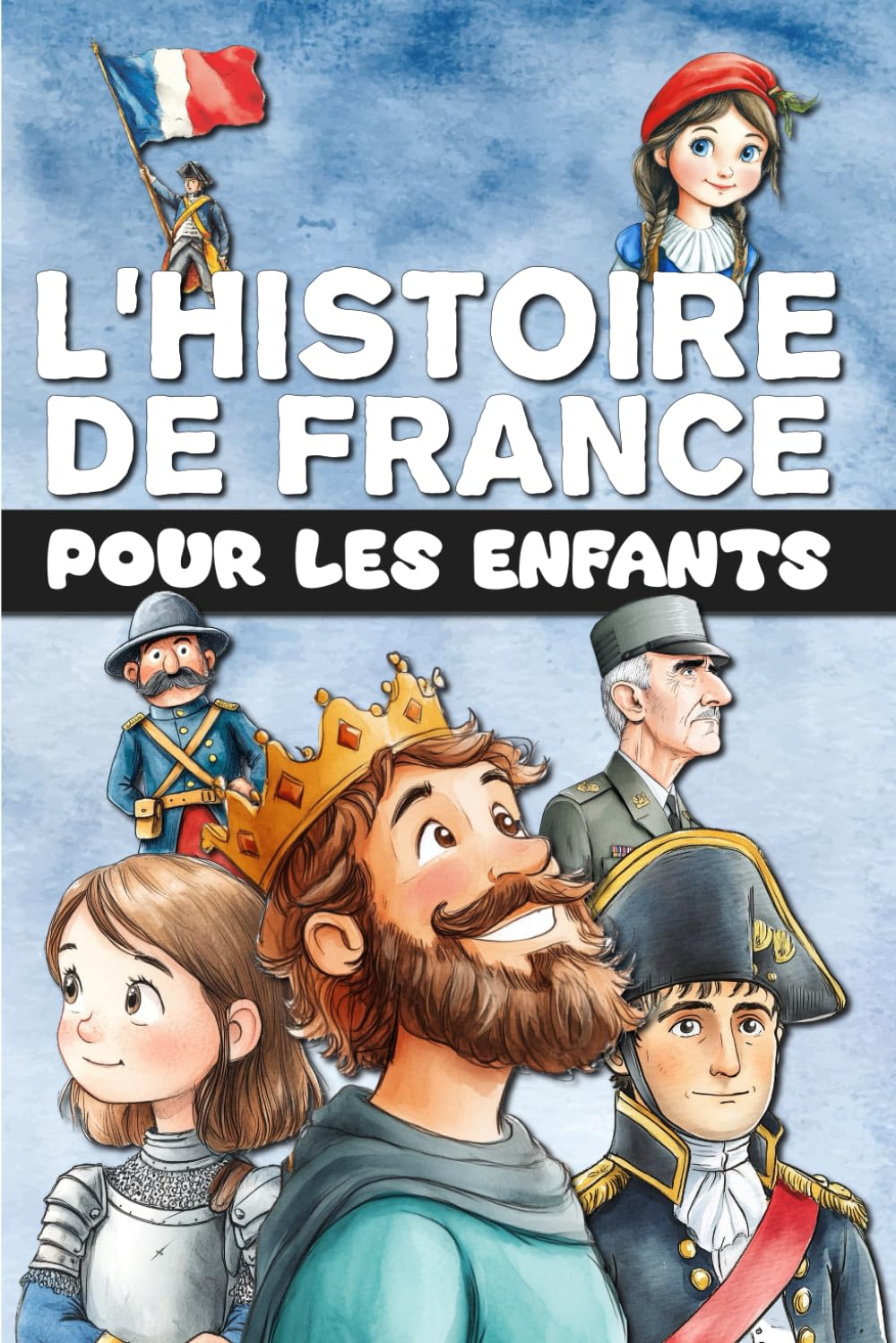 L'Histoire de France pour les enfants: De la Préhistoire à la France moderne, en passant par le Moyen Âge et la Révolution. Entièrement illustré en