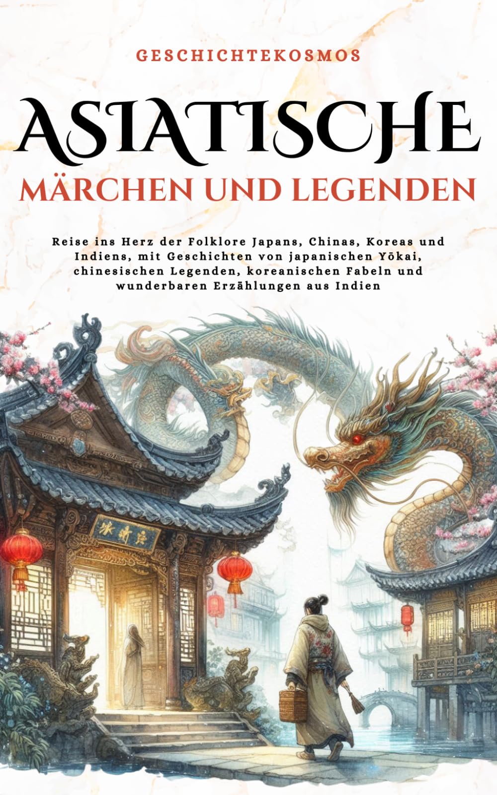 Asiatische Märchen und Legenden: Reise ins Herz der Folklore Japans, Chinas, Koreas und Indiens, mit Geschichten von japanischen Yōkai, chinesischen ... Erzählungen aus Indien (GeschichteKosmos)
