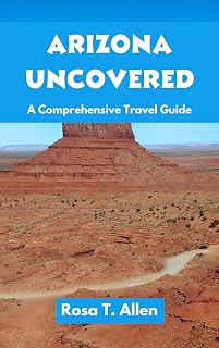 Arizona Uncovered: Savvy Tips and Seasoned Insights for Perfectly Planning Your Unforgettable Southwestern Journey with a Dash of Local Flavor