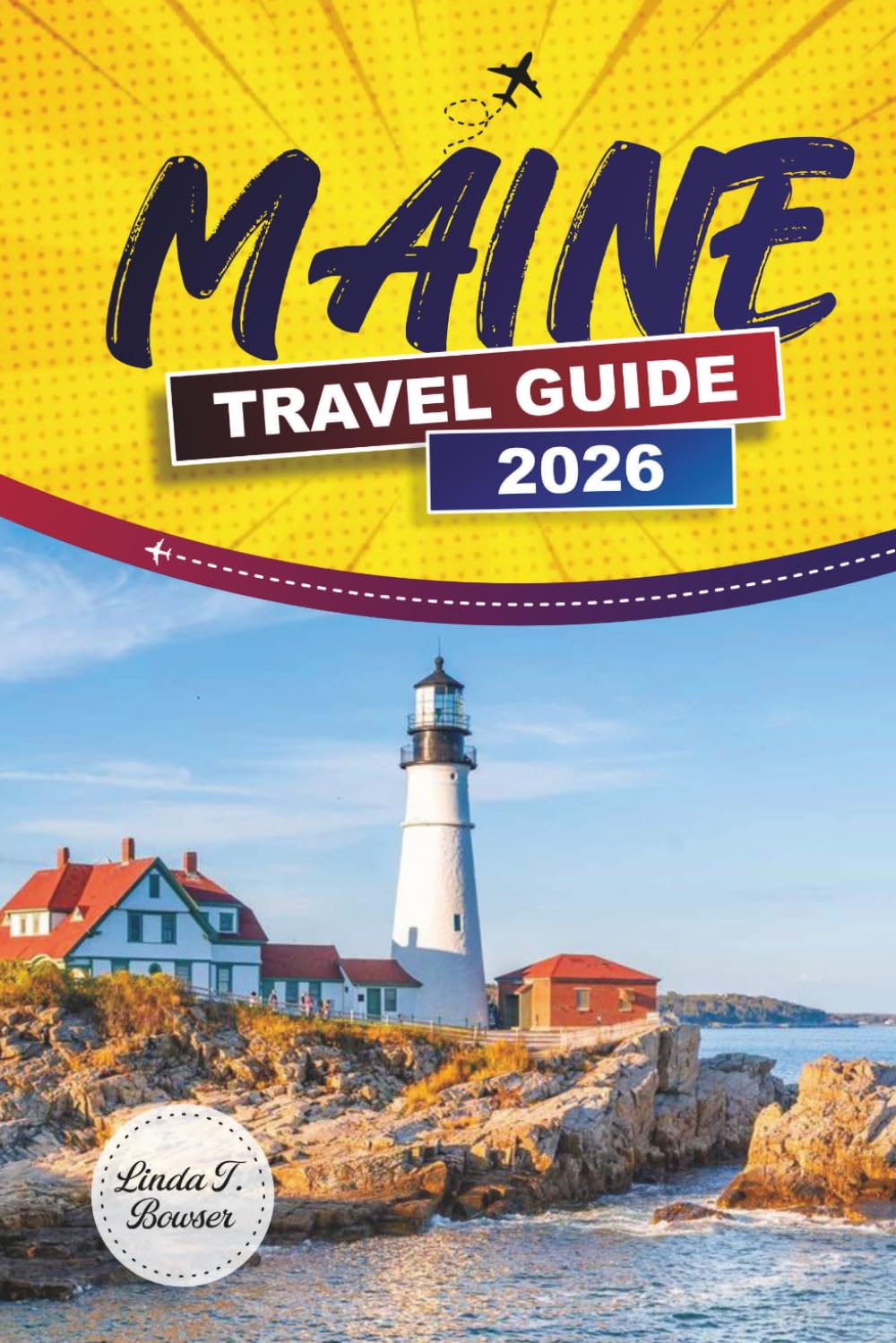 MAINE TRAVEL GUIDE 2026: Explore Scenic Coastlines, National Parks, Local Food, and Outdoor Activities in the Northeastern U.S