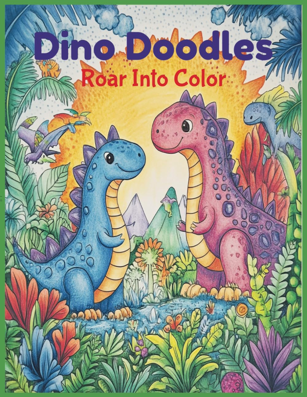 Dino Doodles: Roar Into Color! The Ultimate Dinosaur Coloring Book for Kids 3-8 years Old!