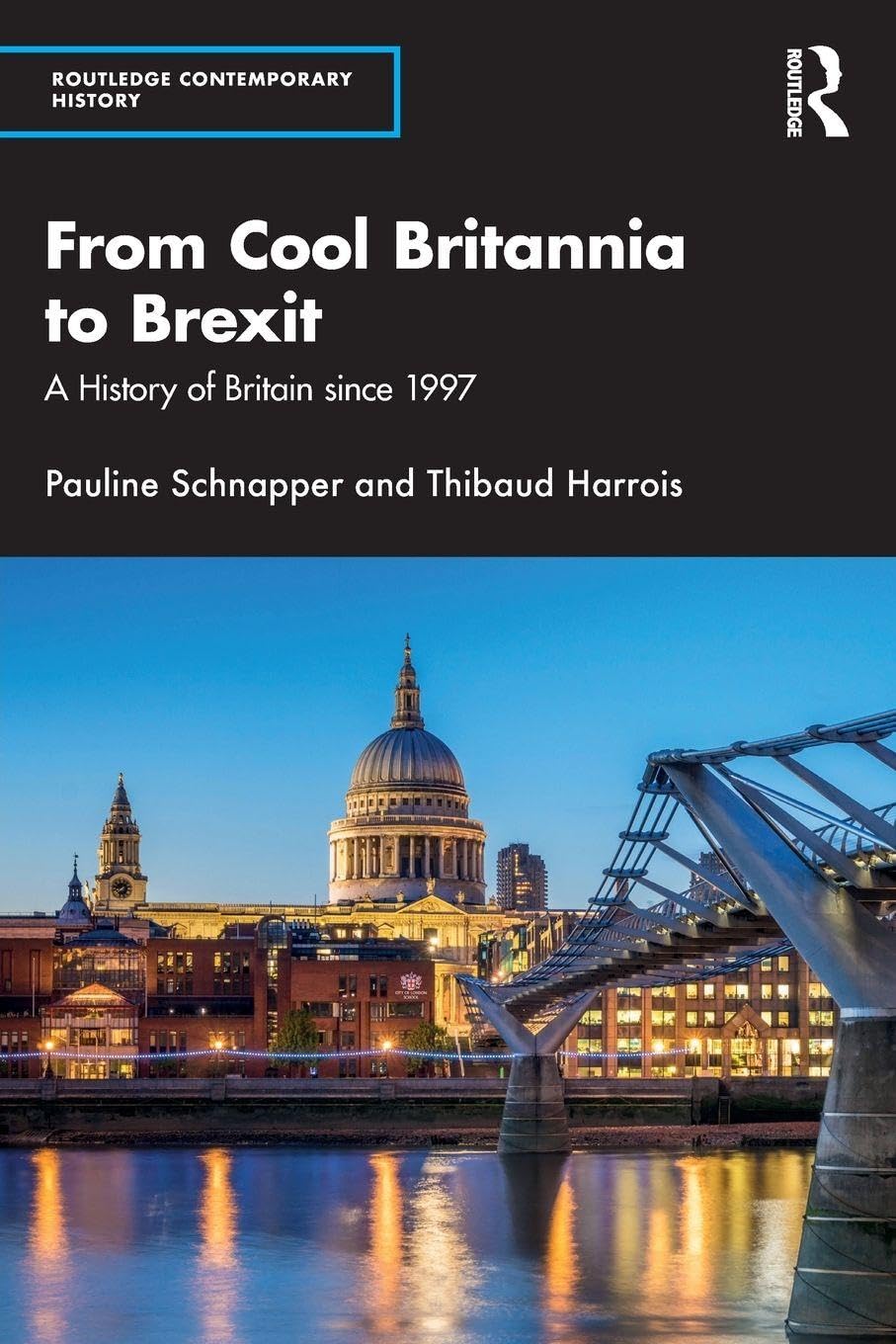 From Cool Britannia to Brexit: A History of Britain since 1997 (Routledge Contemporary History)