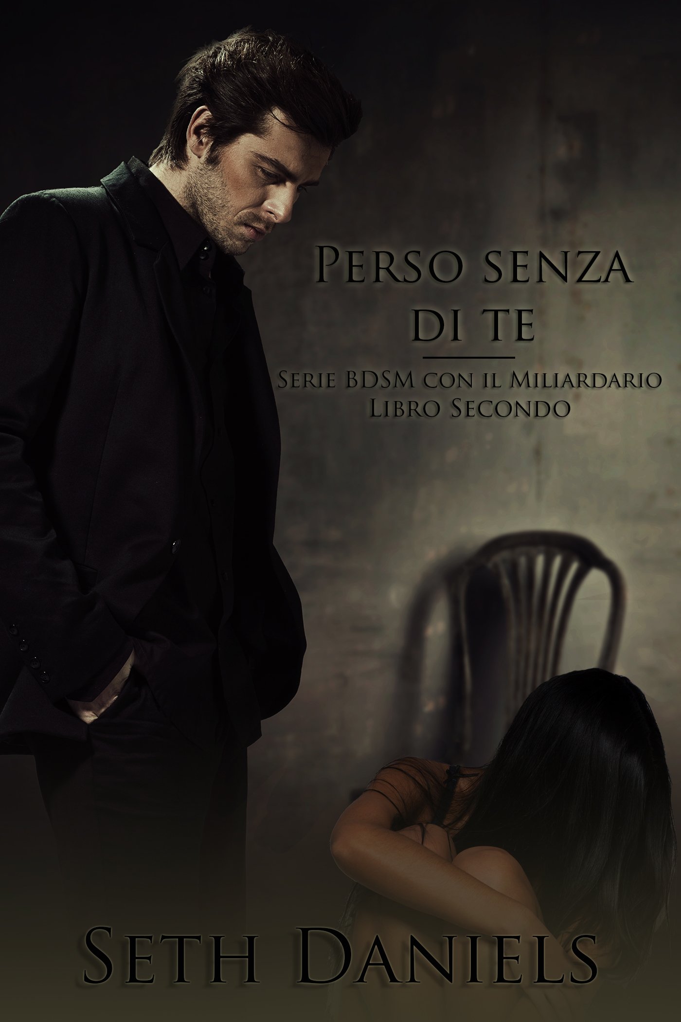 Perso senza di te: Serie BDSM con il Miliardario, Libro Secondo (Italian Edition)
