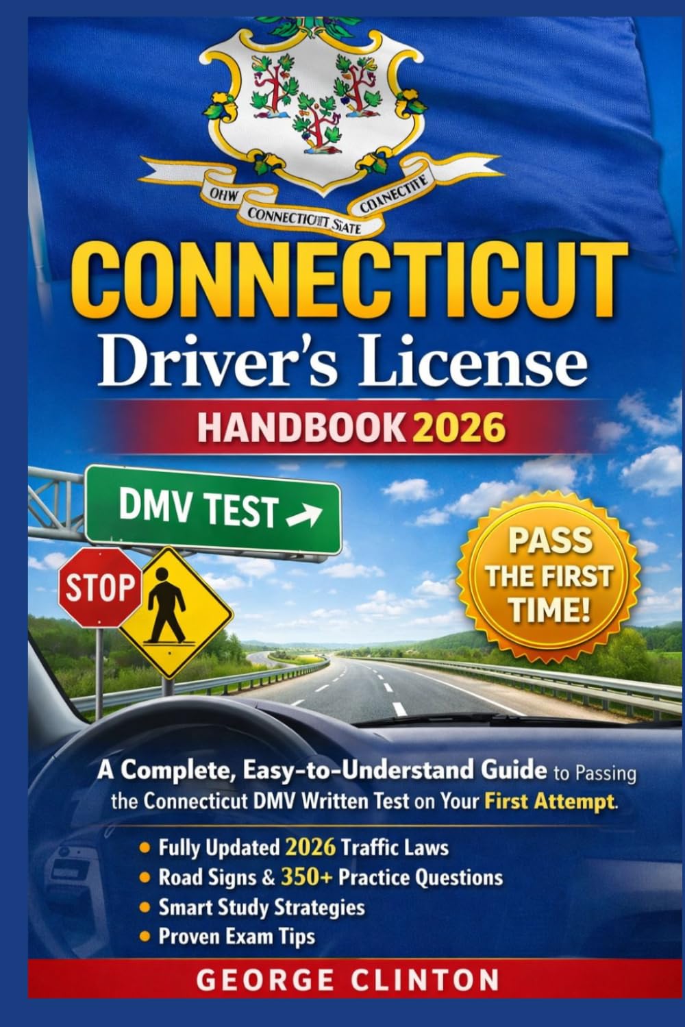 Connecticut Driver’s License Handbook 2026: A Complete, Easy-to-Understand Guide to Passing the Connecticut DMV Written Test on Your First Attempt — Featuring Fully Updated 2026 Traffic Laws, Road Sig