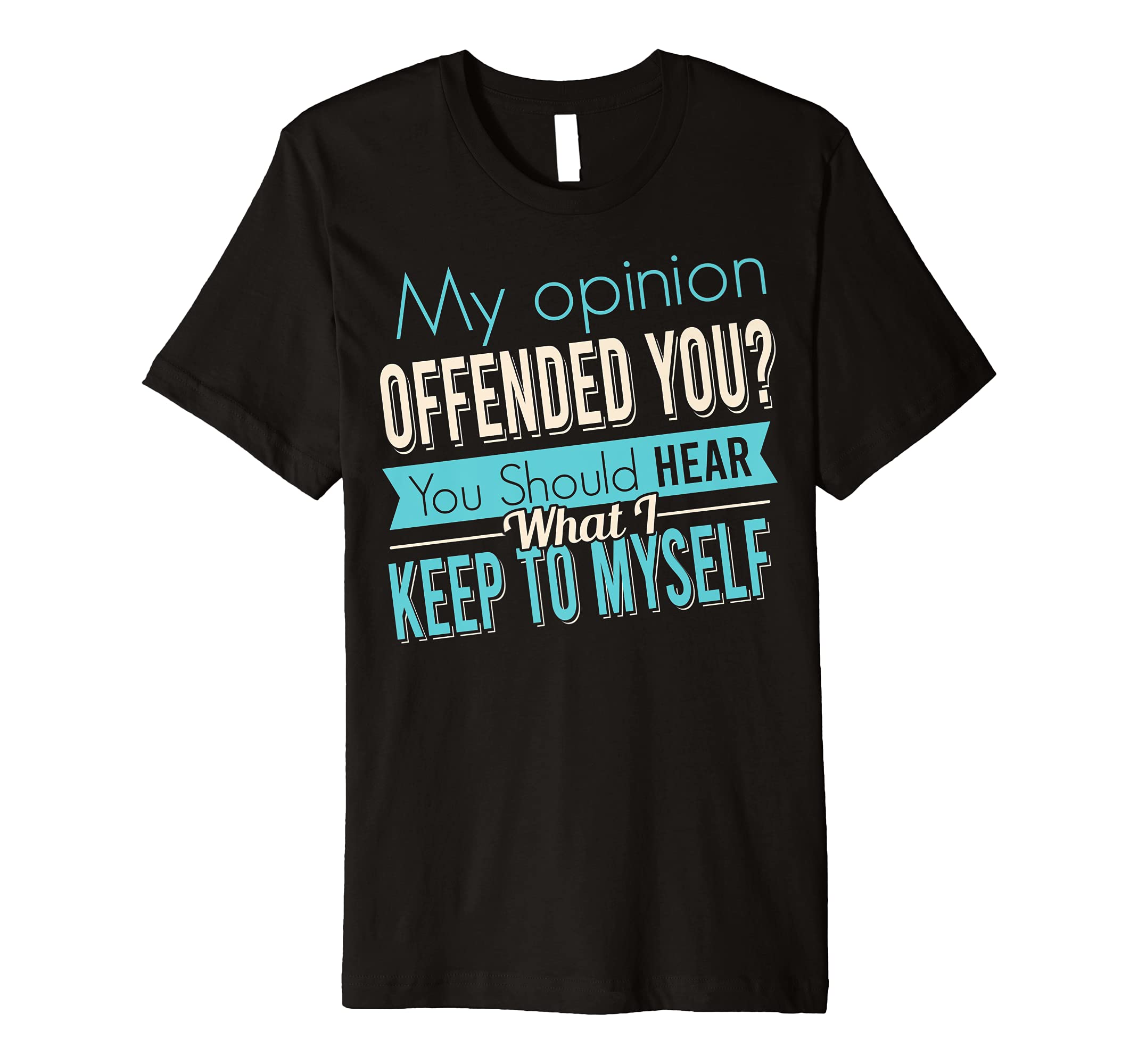 Funny Sarcastic My Opinion Offended You Tshirt Premium T-Shirt