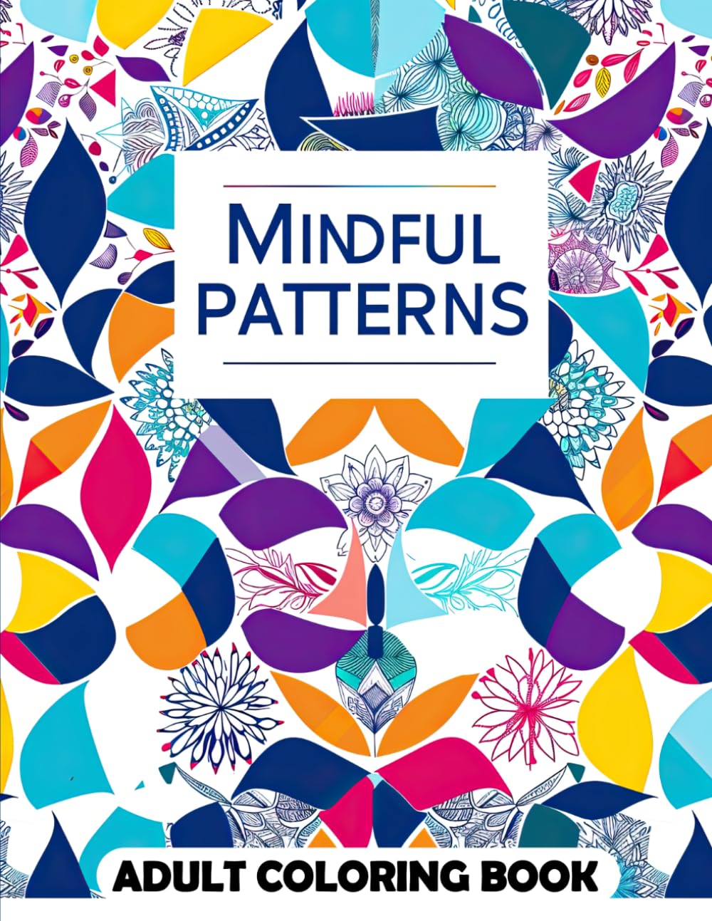 Mindful Patterns Adult Coloring Book: Drawings by Mandala Style. Motif Decorations to Color.