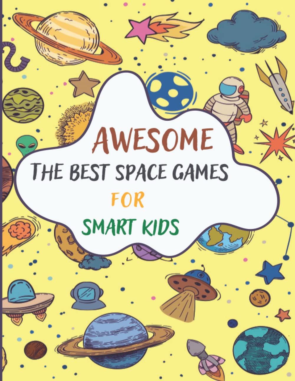 Awesome The Best Space Games For Smart Kids: Activity Book (Word Search, Puzzles, Dot to Dots, Sudoku & Word Scrambles)