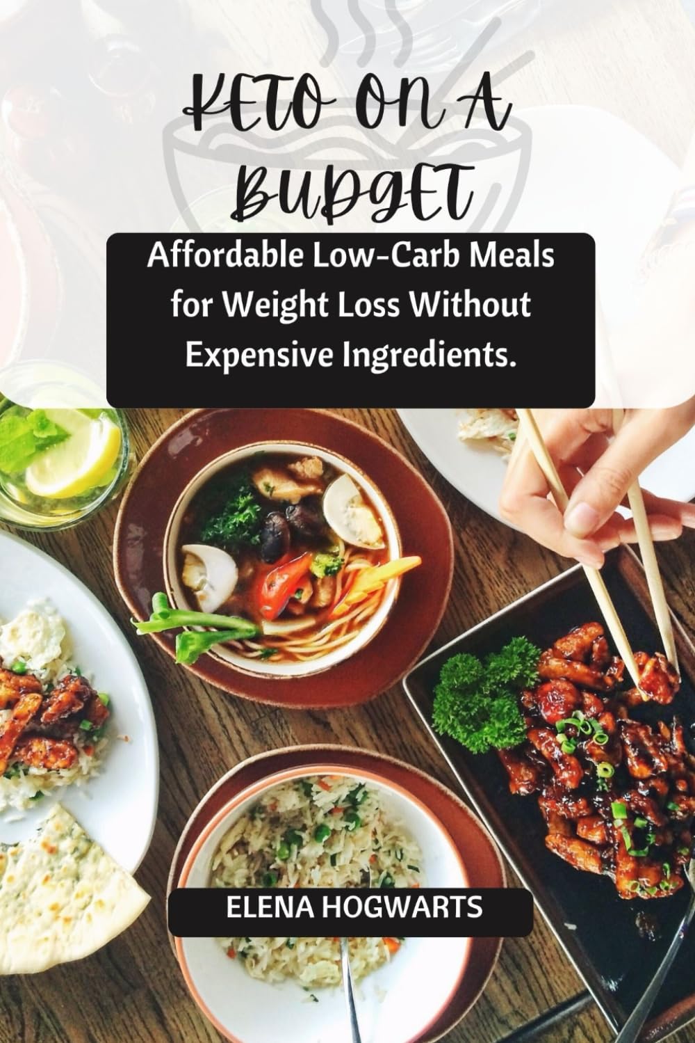 KETO ON A BUDGET: Affordable Low-Carb Meals for Weight Loss Without Expensive Ingredients.