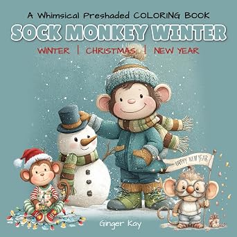 Sock Monkey Winter A Whimsical Preshaded Coloring Book of Winter, Christmas, and New Year Sock Monkey Preshaded Coloring