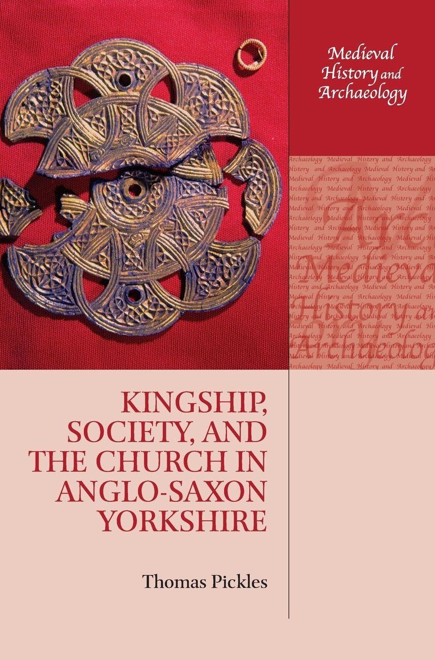 Kingship, Society, and the Church in Anglo-Saxon Yorkshire (Medieval History and Archaeology)