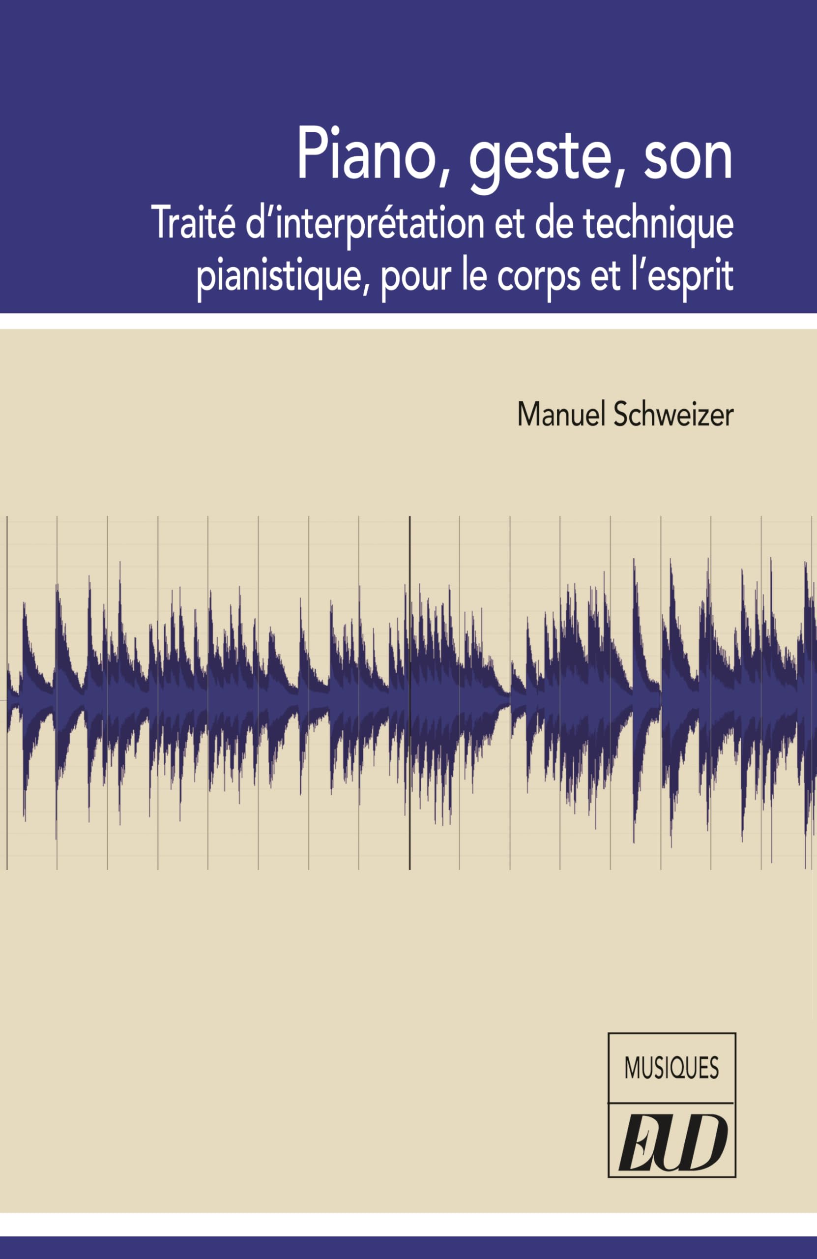 Piano, geste, son: Traité d'interprétation et de technique pianistique, pour le corps et l'esprit