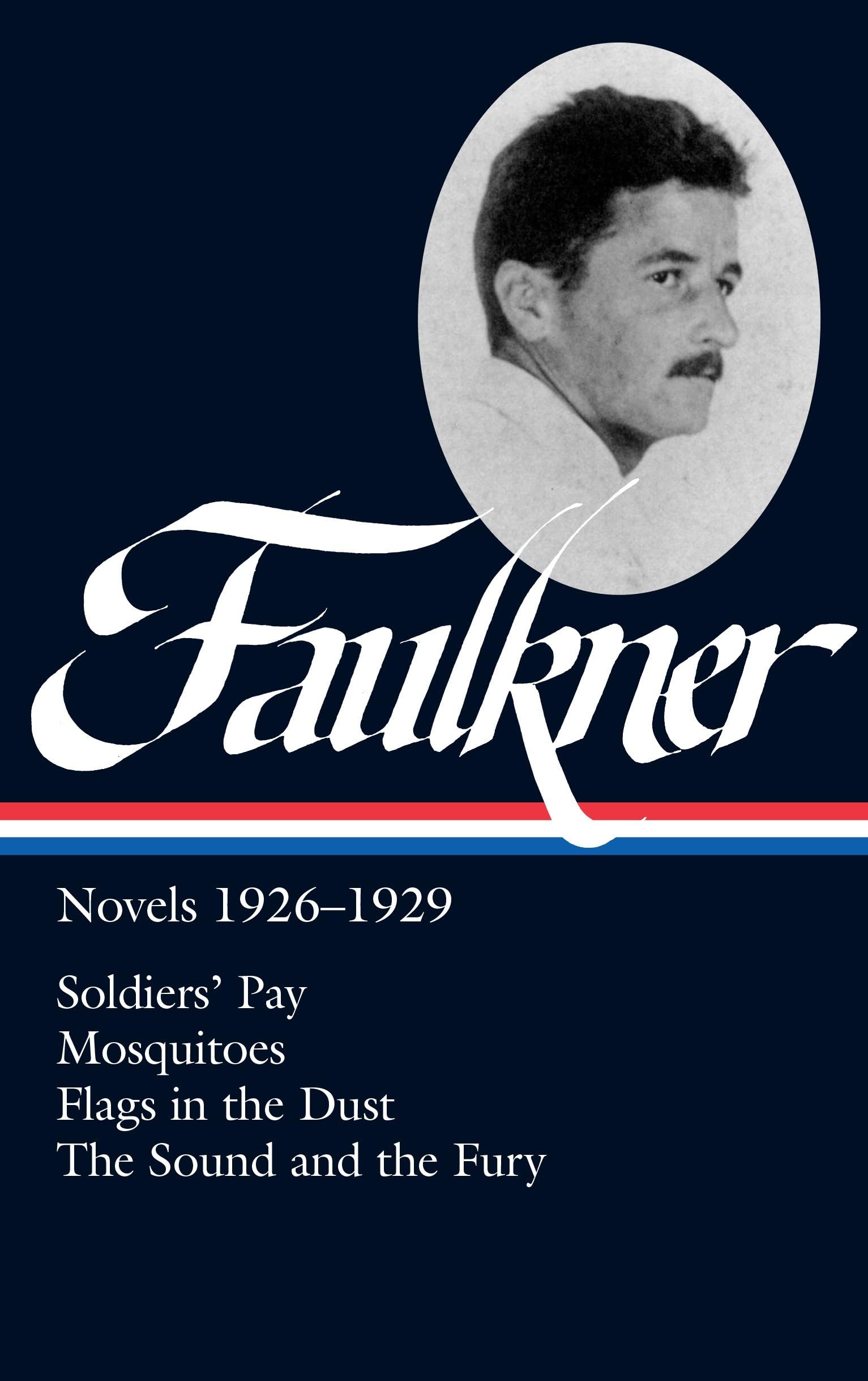 William Faulkner Novels 1926-1929: Soldiers' Pay / Mosquitoes / Flags in the Dust / The Sound And The Fury (Library of America)