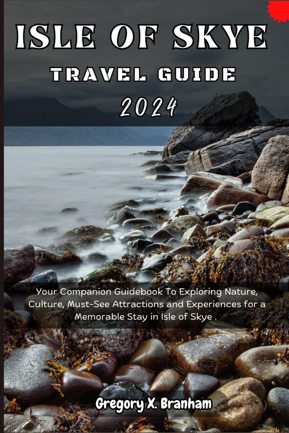 Isle of Skye Travel Guide 2024: Your Companion Guidebook To Exploring Nature, Culture, Must-See Attractions and Experiences for a Memorable Stay in Isle of Skye. (Travel_With_US)