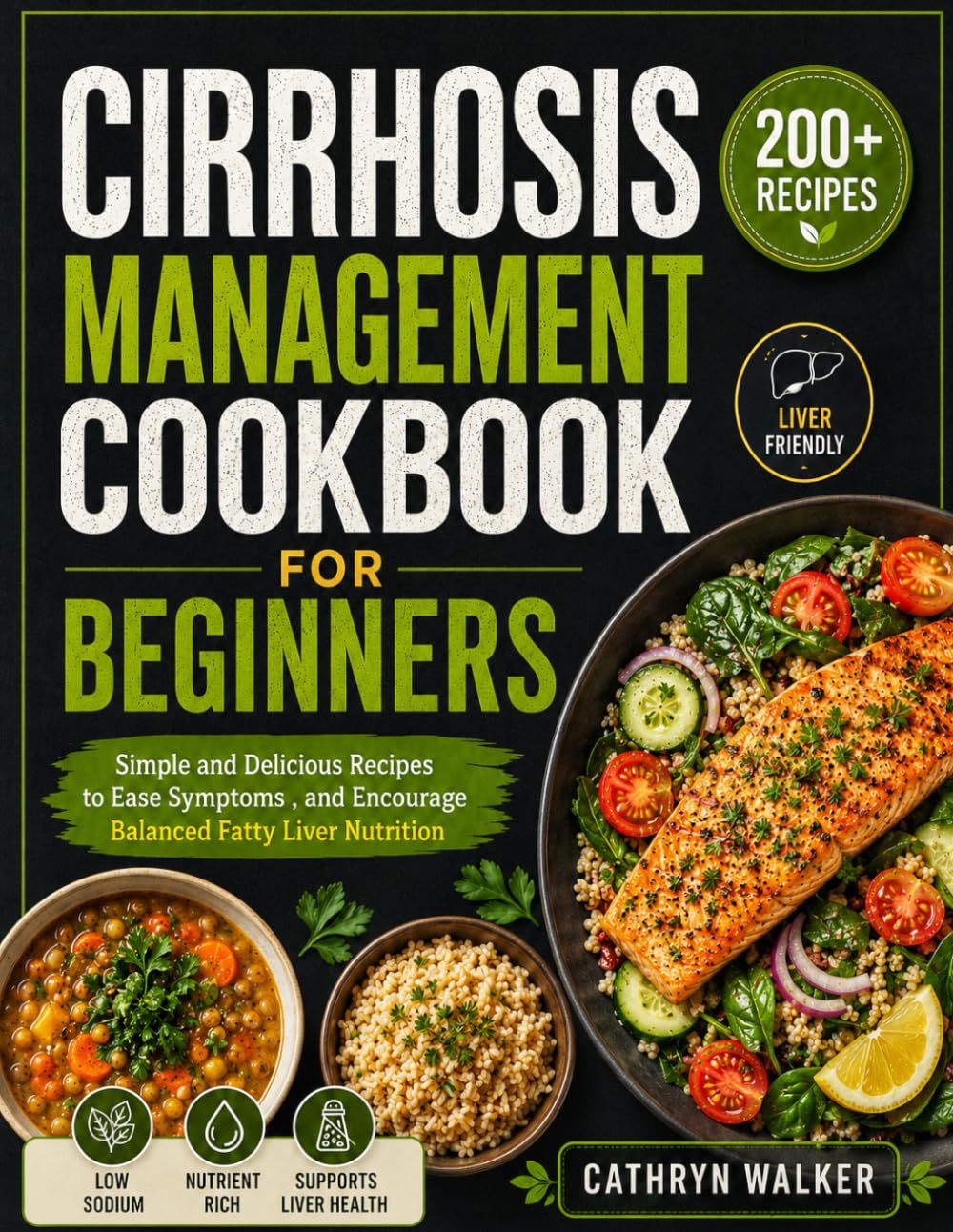 CIRRHOSIS MANAGEMENT COOKBOOK FOR BEGINNERS: Simple and Delicious Recipes to Ease Symptoms , and Encourage Balanced Fatty Liver Nutrition