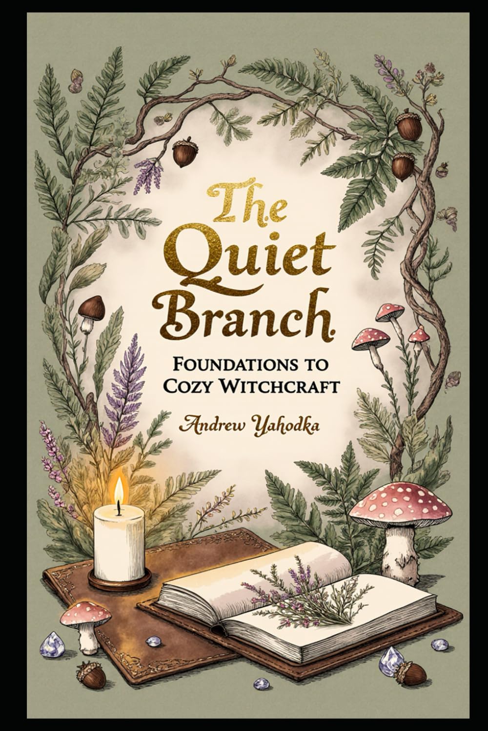 The Quiet Branch: Foundations of Cozy Witchcraft (Cozy Wicca)