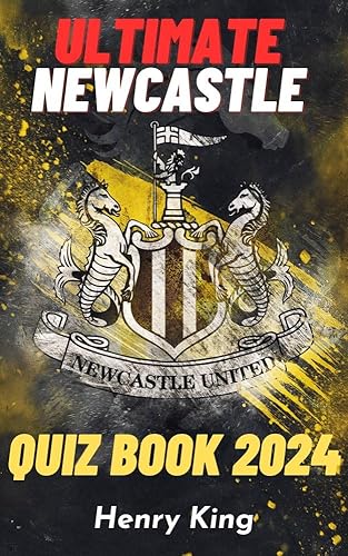 The Ultimate Newcastle United Quiz Book: 500 Multiple-Choice Questions to Test Your Toon Army Knowledge