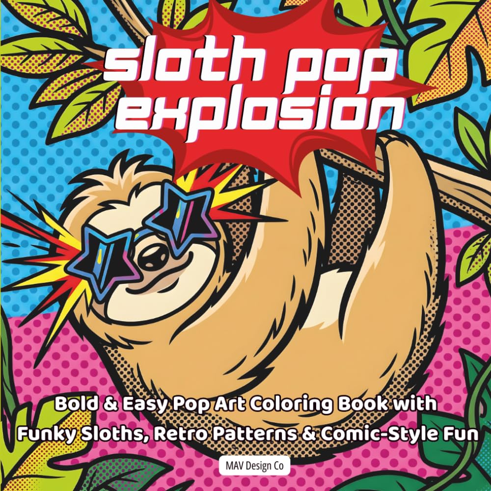 Sloth Pop Explosion Bold & Easy Pop Art Coloring Book with Funky Sloths, Retro Patterns & Comic-Style Fun (Sloth Mode Pop Art Coloring Collection)