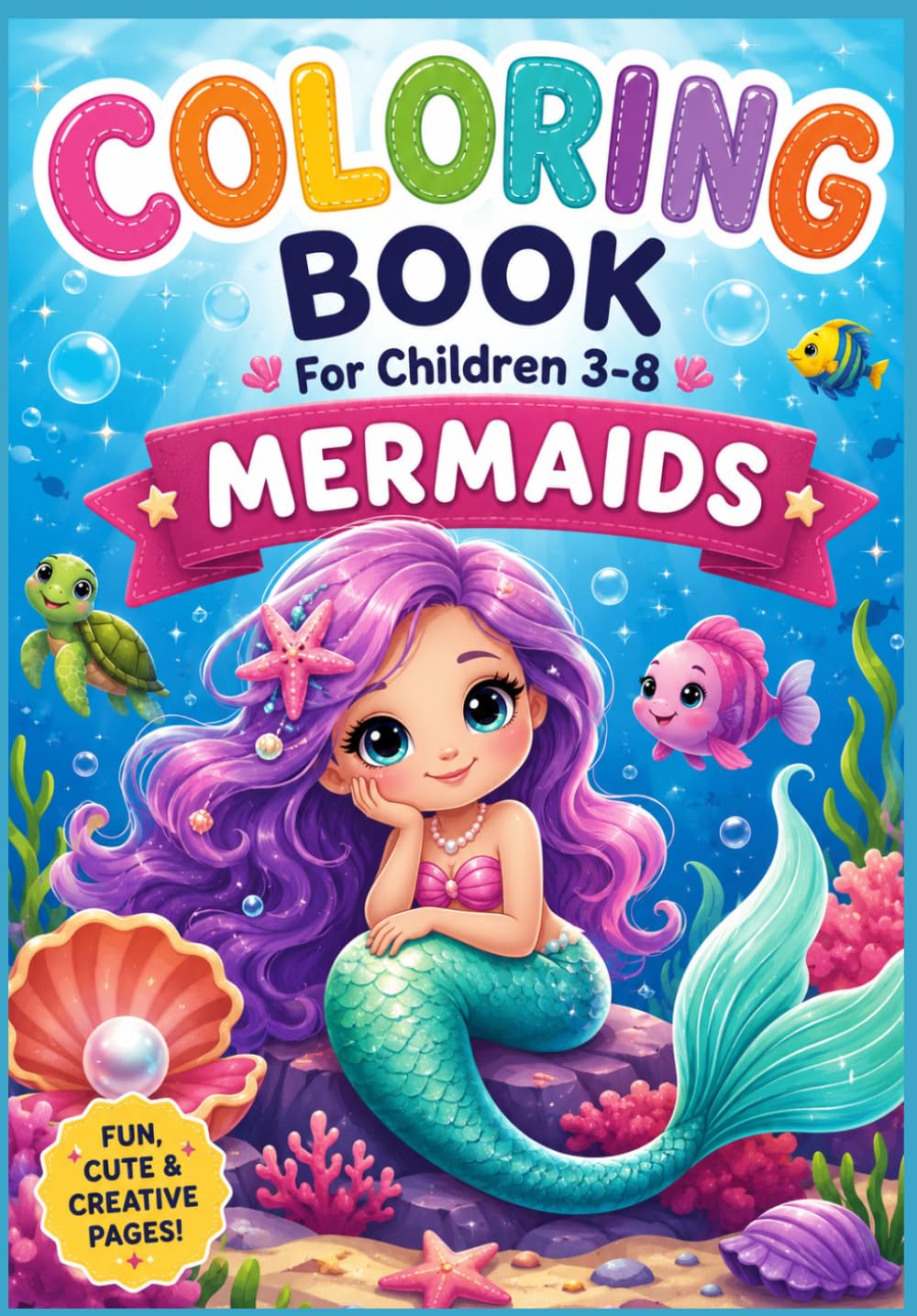 Coloring Book For Children 3-8: MERMAIDS.: Cute and Magical Mermaid Coloring Pages for Kids Ages 3–8 | Fun Underwater Adventures and Easy Coloring Designs