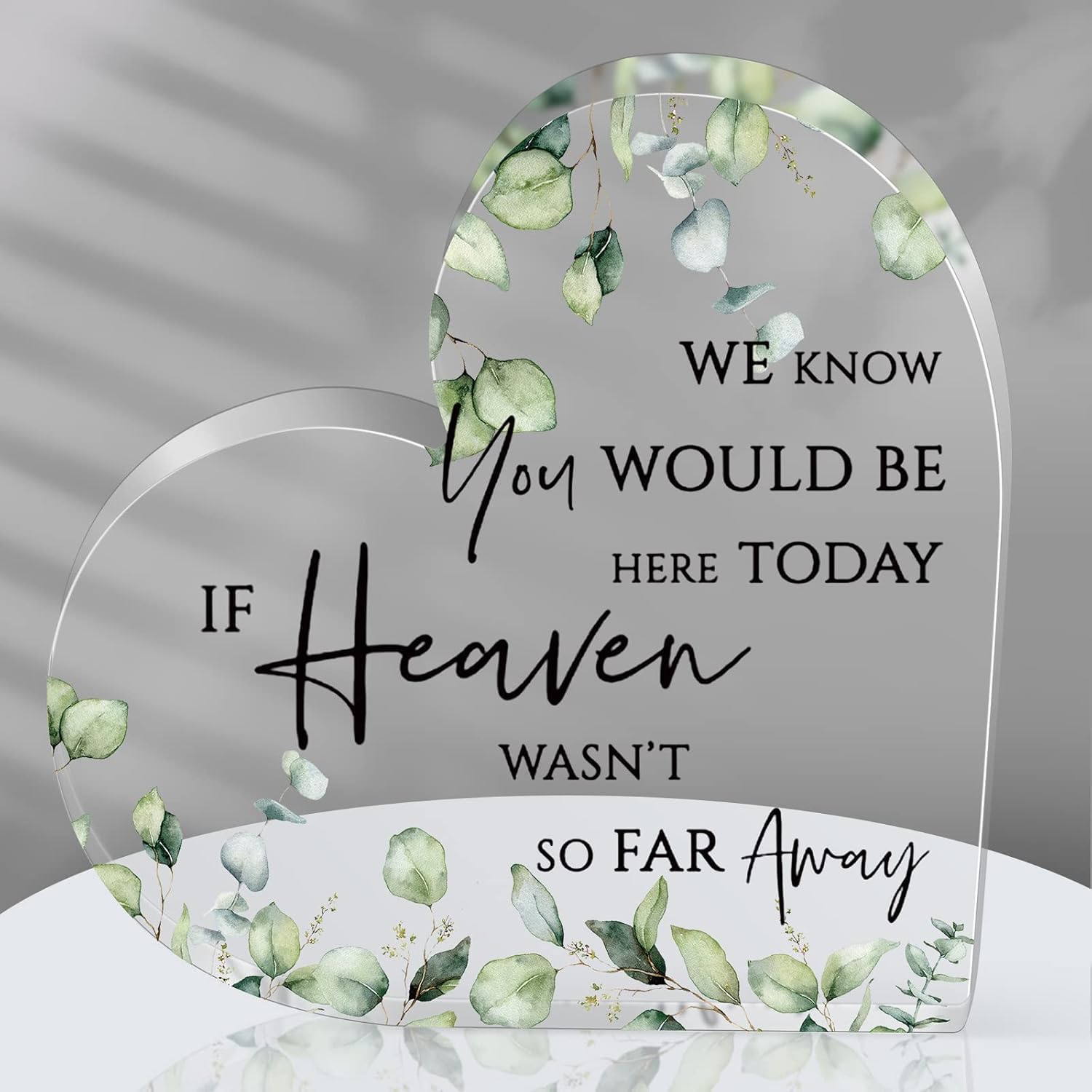 We Know You Would Be Here Today If Heaven Wasn't So Far Away Inspirational Gifts Heart Shaped Acrylic Block Motivational Desk Art for Office Decor Birthday Teachers Day Decoration Plaque 6 x 6 inch