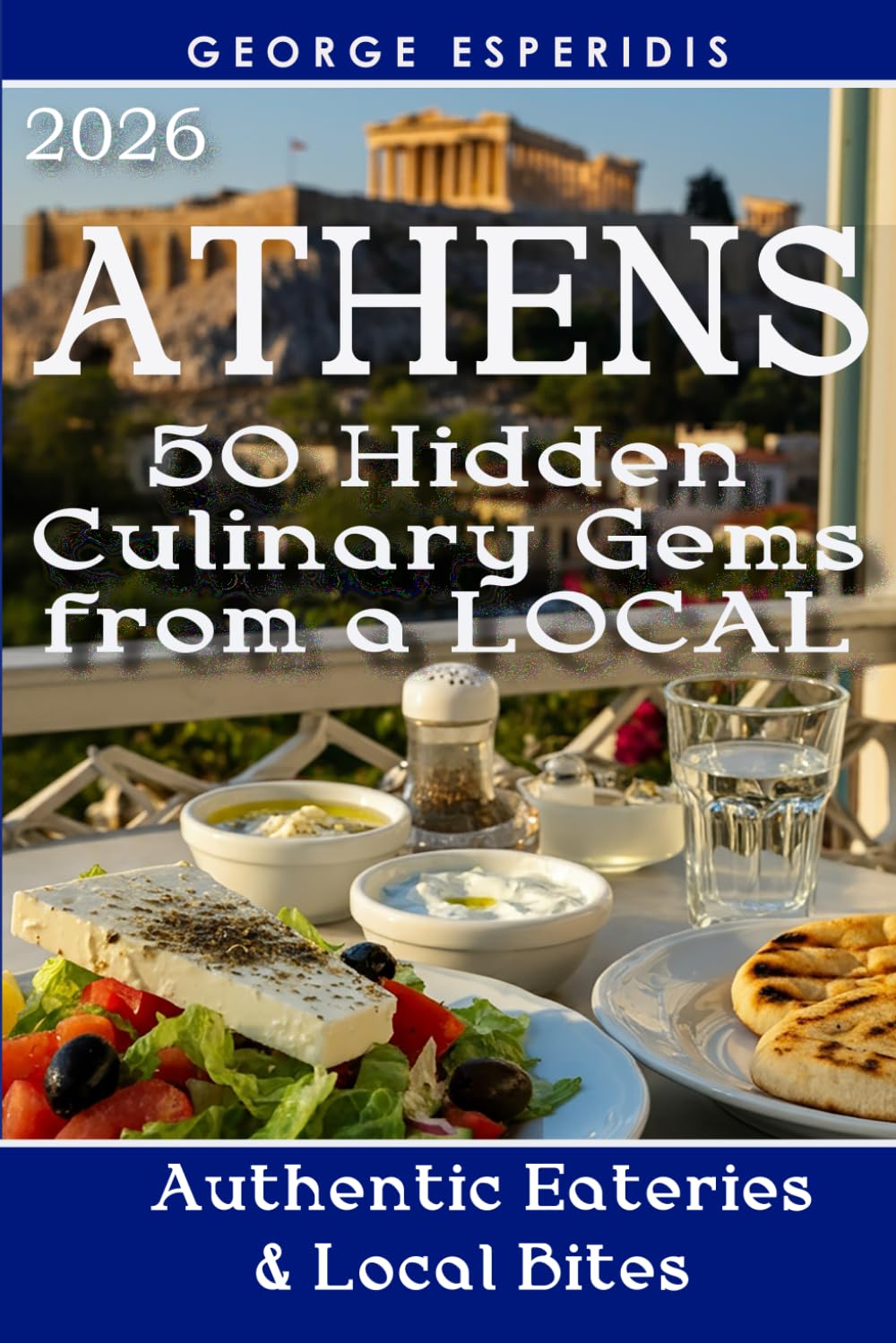 Athens Food & Taverna Travel Guide: 50 Best Taverns, cafés, Street Food and Restaurants from Locals! (Chronicles of Greece: The Historian’s Travel Guides)