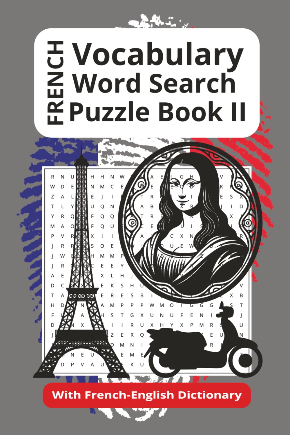 French Vocabulary Word Search Puzzle Book II: 55 Word Searches With Easy To Read Print About French Vocabulary, Vocabulary Practice and More…