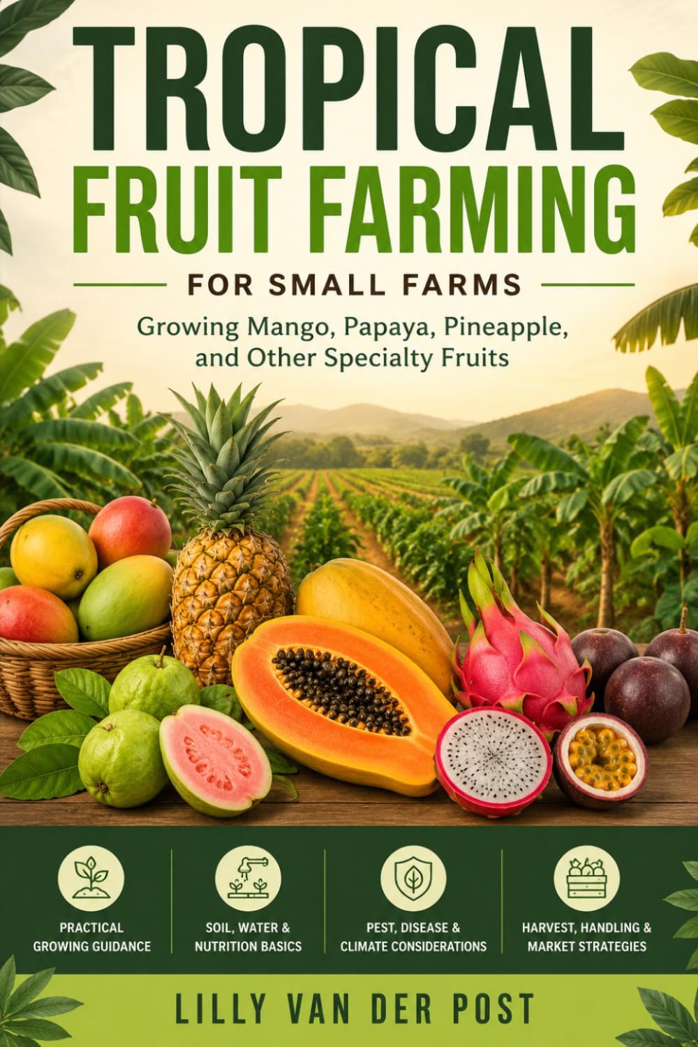 Tropical Fruit Farming for Small Farms: Growing Mango, Papaya, Pineapple, and Other Specialty Fruits