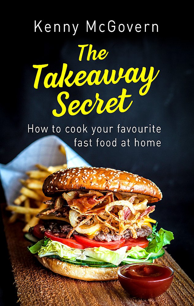 The Takeaway Secret, 2nd edition: How to cook your favourite fast food at home