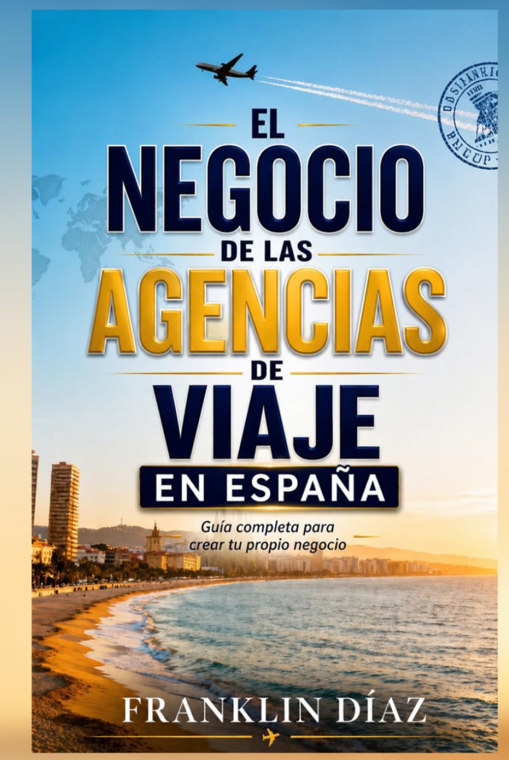 El Negocio de las Agencias de Viaje en España: Guía completa para crear tu propio negocio