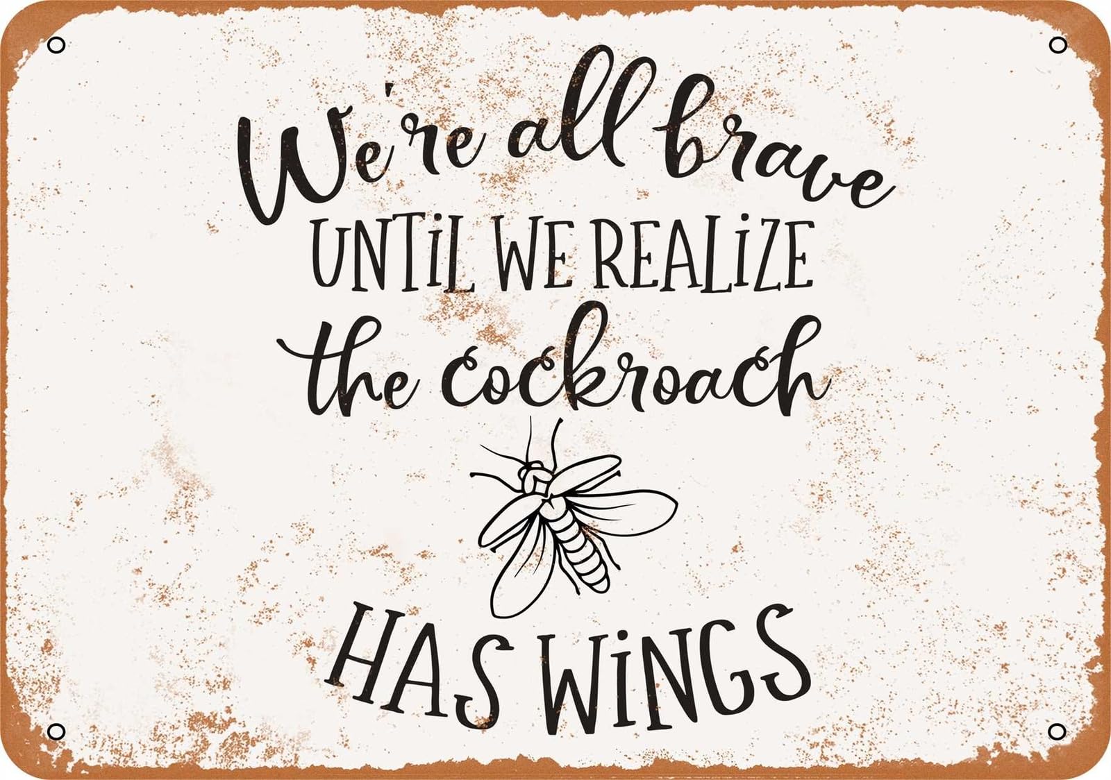 Miaomansenstore Metal Sign - All Brave Until We Realize The Cockroach Has Wings - Vintage Look Home Decor