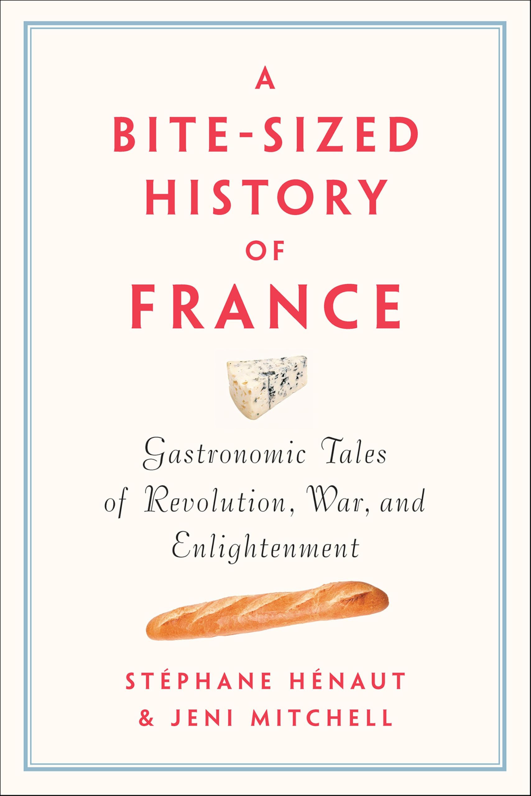 A Bite-Sized History of France: Gastronomic Tales of Revolution, War, and Enlightenment