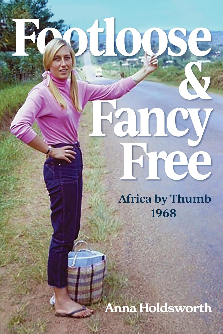 Footloose & Fancy Free: Africa by Thumb 1968