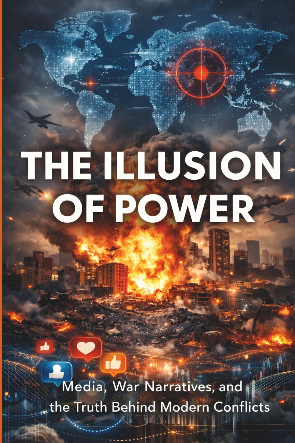 The Illusion of Power: How Media, Narratives, and Perception Shape Modern Conflicts