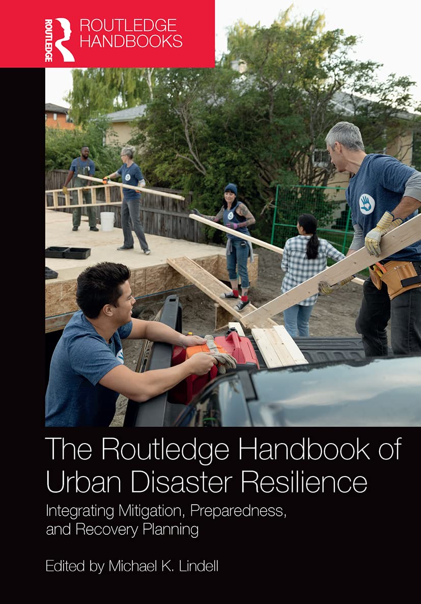 The Routledge Handbook of Urban Disaster Resilience: Integrating Mitigation, Preparedness, and Recovery Planning