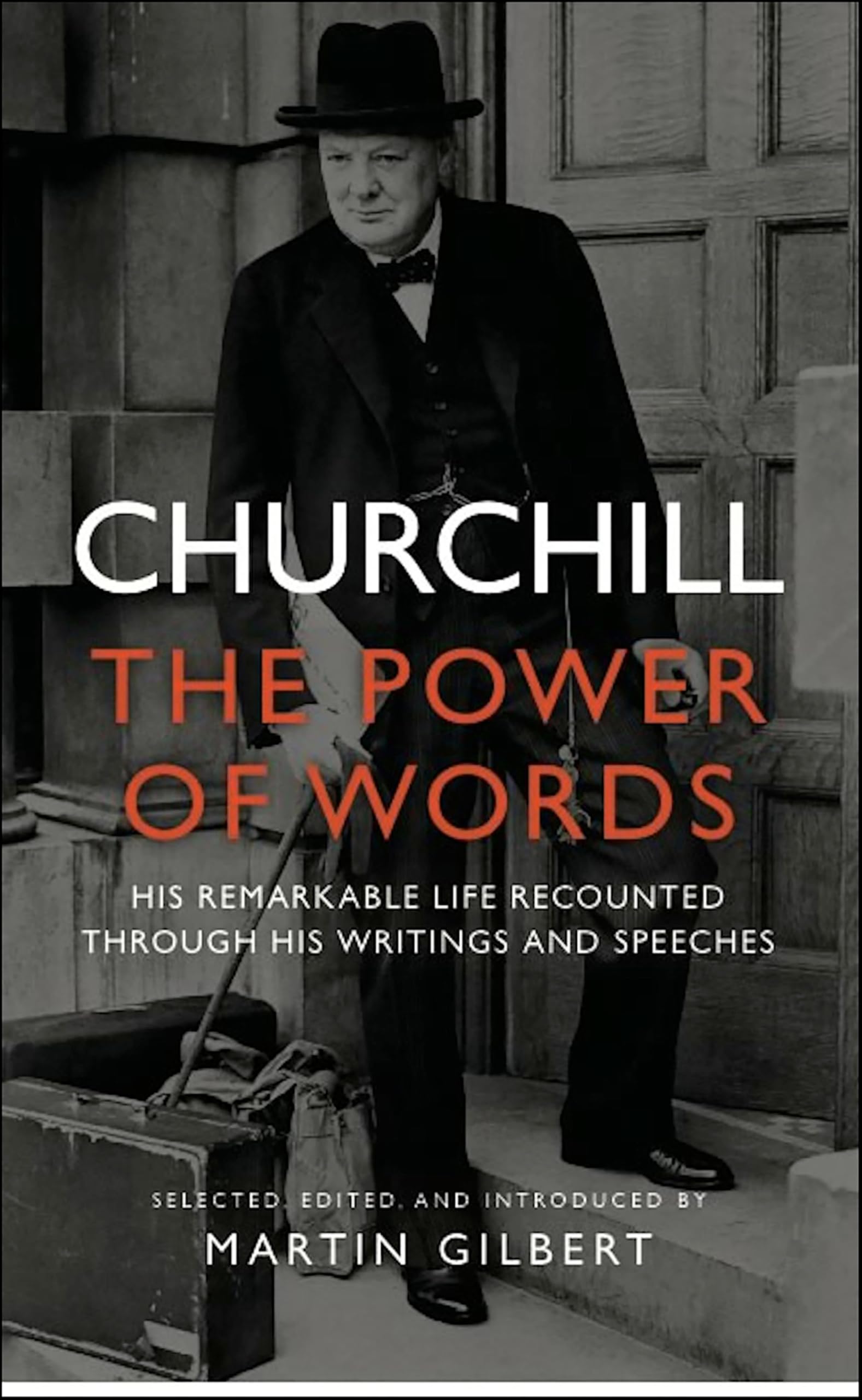 Churchill: The Power of Words: His Remarkable Life Recounted Through His Writings and Speeches