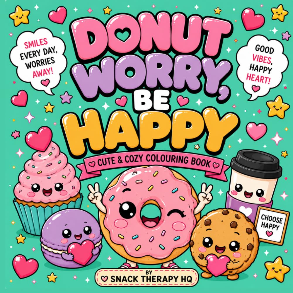 Donut Worry, Be Happy!: A Sprinkle-Tacular Coloring Book for Adults, Teens & Kids Who Take Their Donuts Seriously (Snack Therapy HQ)